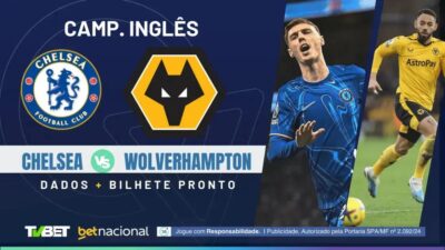 Chelsea x Wolverhampton: Horário, Onde Assistir e Palpites