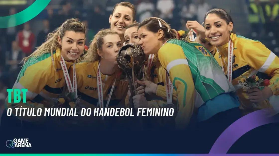 TBT: O Título Mundial da Seleção Feminina de Handebol em 2013