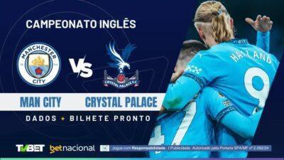 Man City x Crystal Palace: Onde Assistir e Palpites para o Jogo