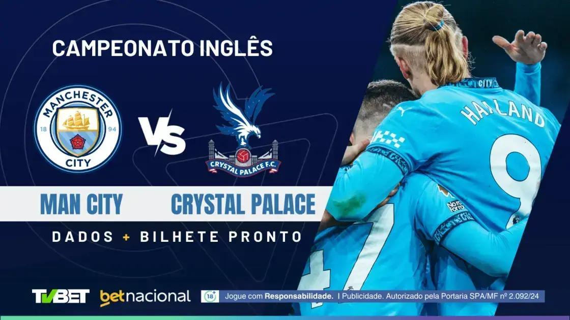 Man City x Crystal Palace: Onde Assistir e Palpites para o Jogo