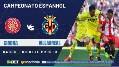 Girona x Villarreal: 5 Dicas para Apostas e Onde Assistir